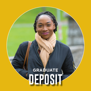 Student smiling and text saying "Graduate Deposit"